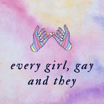 every girl, gay + they