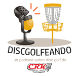 Discgolfeando. Un podcast de CRK Disc Golf