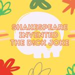 Shakespeare Invented the Dick Joke