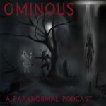 Ominous a Paranormal Podcast