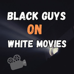 Black Guys on White Movies