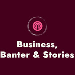 BBS - Business, Banter & Stories