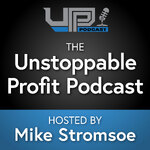 Unstoppable Profit Podcast Hosted by Mike Stromsoe