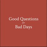 Good Questions for Bad Days
