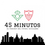 45 MINUTOS. El podcast del fútbol sevillano