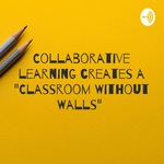 Collaborative learning creates a Classroom Without Walls