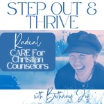Step Out And Thrive with Bethany Joy (Radical Care For Christian Counselors)