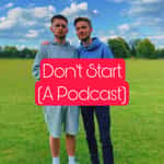Don't Start (A Podcast)