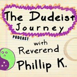 The Dudeist Journey with Rev. Phillip K.