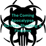 The Coming Apocalypse, Survival, Shooting, & Firearms
