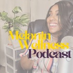 The Melanin Wellness Podcast: Holistic Health and Healing for Black Women’s Wellness