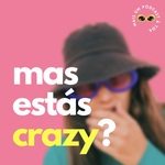 mas estás crazy?