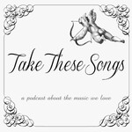 Take These Songs