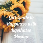 Girl Guide to Happiness with Kgothatso Mosime