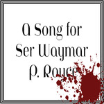 A Song for Ser Waymar P. Royce