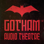 Gotham Audio Theatre: Batman Audio Drama