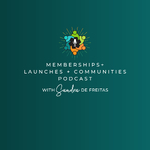 Memberships, Launches and Communities with Sandra De Freitas