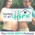 Doing It At Home - The Home Birth Podcast