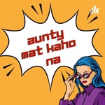 Aunty Mat Kaho Na!