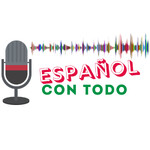 Español Con Todo | Podcast con transcripción