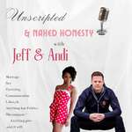 UnScripted & Naked Honesty with Jeff & Andi