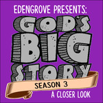 Edengrove Presents: God's Big Story, Season 3-A Closer Look