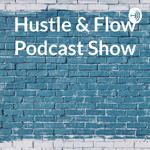 Hustle & Flow Podcast Show