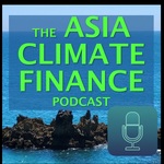 The Asia Climate Finance Podcast