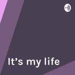It’s my life