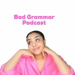 The Bad Grammar Podcast