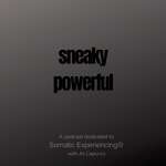 Sneaky Powerful - A Podcast Dedicated to Somatic Experiencing®