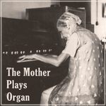 The Mother Plays Organ