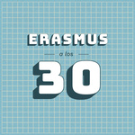Erasmus a los 30