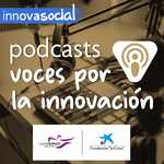 Voces por la innovación, el podcast de #innovaSocial