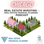 Chicago Real Estate Investing & Real Estate Financial Planning™ Podcast