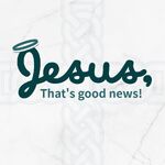 Jesus, That's Good News!