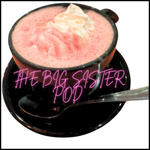 The Big Sister Pod