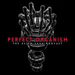 Perfect Organism: The Alien Saga Podcast