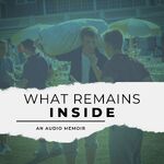 What Remains Inside