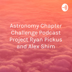 Astronomy Chapter Challenge Podcast Project Ryan Pickus and Alex Shim