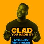 Glad You Made It! with Jay Whittaker