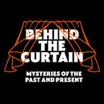 Behind The Curtain: Mysteries of the Past and Present with Josh and Ryan