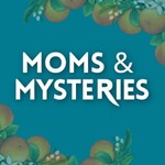 Moms and Mysteries: A True Crime Podcast