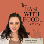 Ease With Food: A Real-Life-Ready Eating Disorder Recovery Podcast