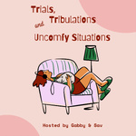 Trials, Tribulations and Uncomfy Situations