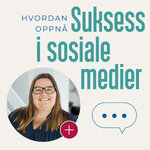 Suksess i sosiale medier med Astrid Valen-Utvik
