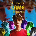 Hudson's Lame Podcast