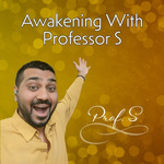 Awakening With Professor S