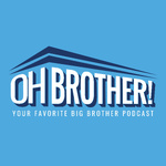 Oh Brother! Your Favorite Big Brother Podcast