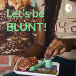 Let's be BLUNT! 